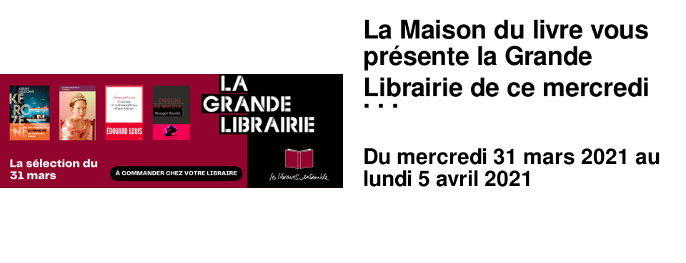 La Maison du livre vous pr�sente la Grande Librairie de ce mercredi 31 mars